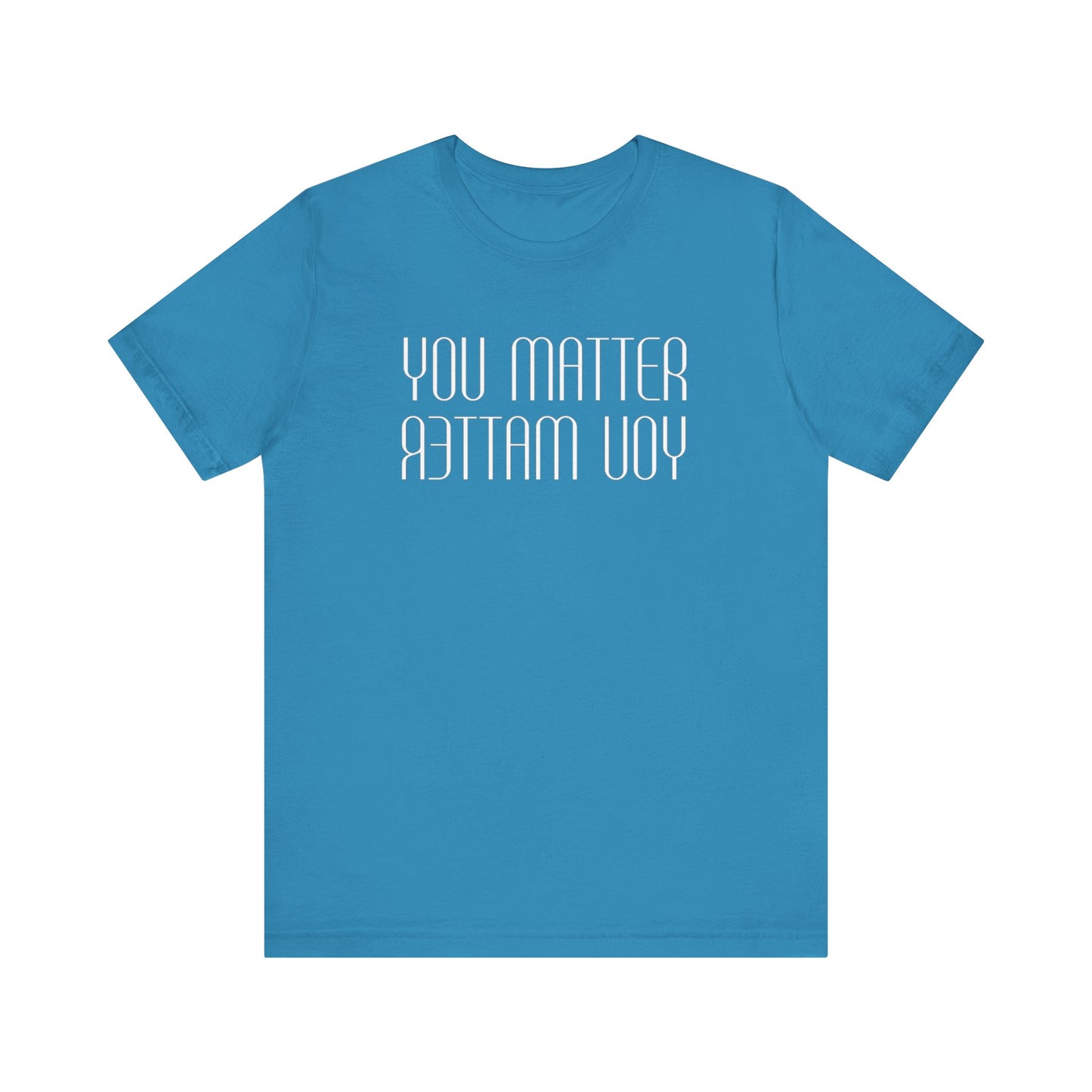 You Matter T Shirt